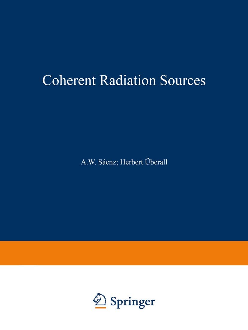 Titlebook: Coherent Radiation Sources; Albert W. Sáenz,Herbert Überall Book 1985 Springer-Verlag Berlin Heidelberg 1985 Radiation.X-ray.atoms.collisi Titlebook: Coherent Radiation Sources; Albert W. Sáenz,Herbert Überall Book 1985 Springer-Verlag Berlin Heidelberg 1985 Radiation.X-ray.atoms.collisi