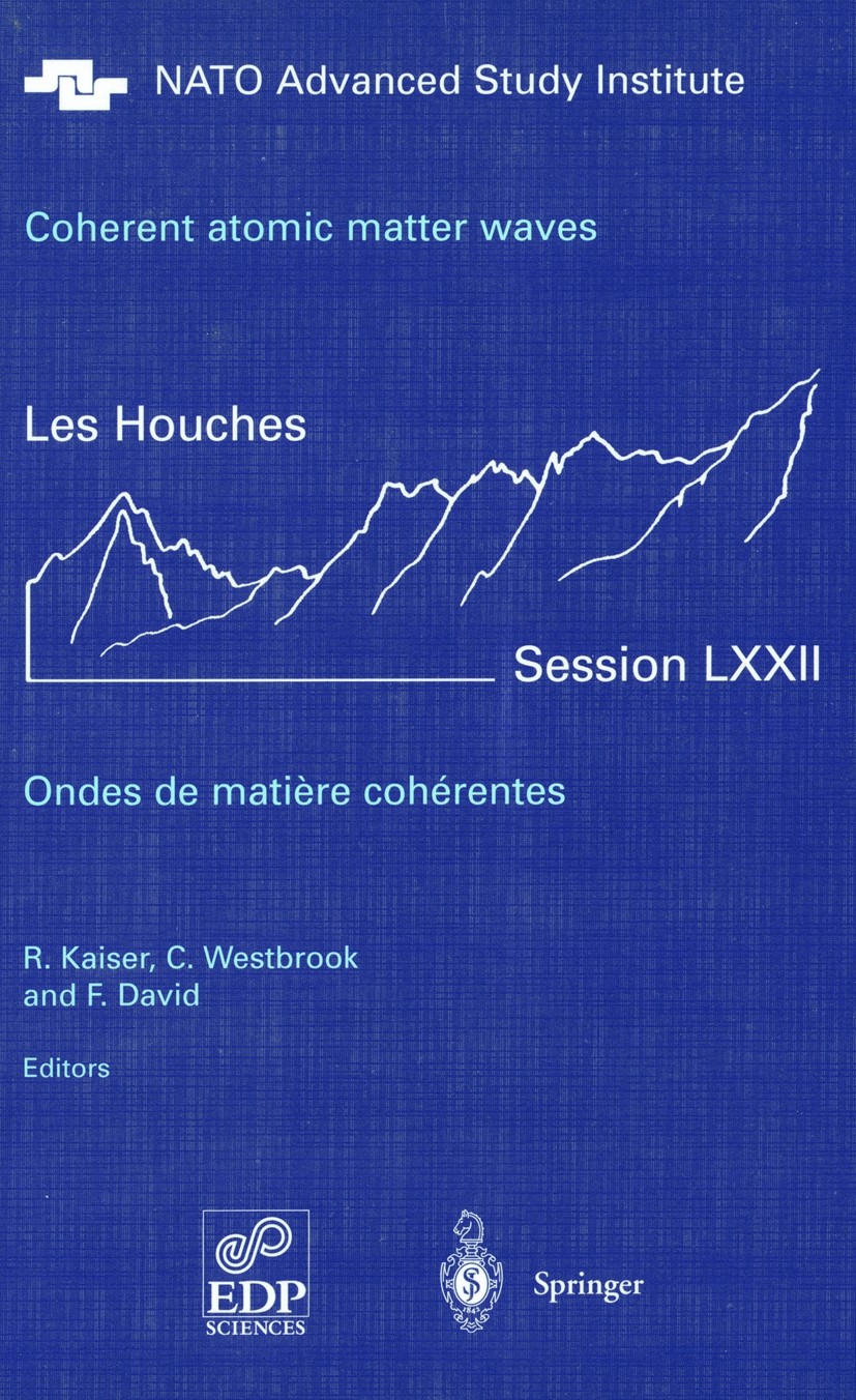 Titlebook: Coherent atomic matter waves - Ondes de matiere coherentes; 27 July - 27 August R. Kaiser,C. Westbrook,F. David Conference proceedings 200 Titlebook: Coherent atomic matter waves - Ondes de matiere coherentes; 27 July - 27 August R. Kaiser,C. Westbrook,F. David Conference proceedings 200