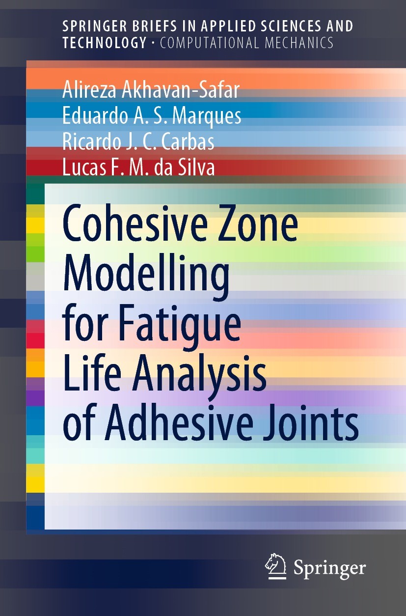 Titlebook: Cohesive Zone Modelling for Fatigue Life Analysis of Adhesive Joints; Alireza Akhavan-Safar,Eduardo A. S. Marques,Lucas Book 2022 The Aut Titlebook: Cohesive Zone Modelling for Fatigue Life Analysis of Adhesive Joints; Alireza Akhavan-Safar,Eduardo A. S. Marques,Lucas Book 2022 The Aut