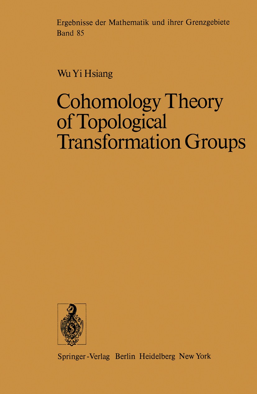 Titlebook: Cohomology Theory of Topological Transformation Groups; Wu Yi Hsiang Book 1975 Springer-Verlag Berlin Heidelberg 1975 Cohomology.Kohomolog Titlebook: Cohomology Theory of Topological Transformation Groups; Wu Yi Hsiang Book 1975 Springer-Verlag Berlin Heidelberg 1975 Cohomology.Kohomolog