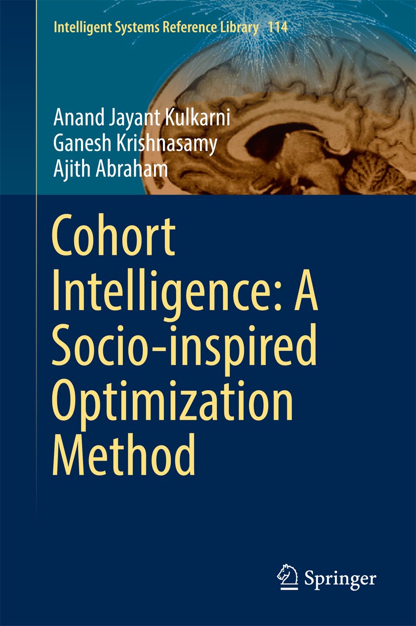 Titlebook: Cohort Intelligence: A Socio-inspired Optimization Method; Anand Jayant Kulkarni,Ganesh Krishnasamy,Ajith Abr Book 2017 Springer Internati Titlebook: Cohort Intelligence: A Socio-inspired Optimization Method; Anand Jayant Kulkarni,Ganesh Krishnasamy,Ajith Abr Book 2017 Springer Internati