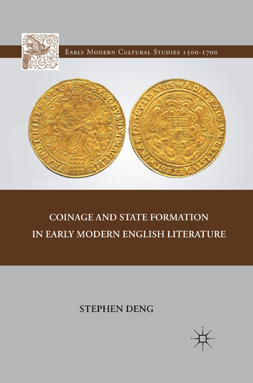 Titlebook: Coinage and State Formation in Early Modern English Literature; Stephen Deng Book 2011 Palgrave Macmillan, a division of Nature America In Titlebook: Coinage and State Formation in Early Modern English Literature; Stephen Deng Book 2011 Palgrave Macmillan, a division of Nature America In