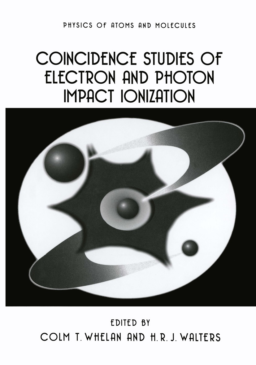 Titlebook: Coincidence Studies of Electron and Photon Impact Ionization; Colm T. Whelan,H. R. J. Walters Book 1997 Springer Science+Business Media Ne Titlebook: Coincidence Studies of Electron and Photon Impact Ionization; Colm T. Whelan,H. R. J. Walters Book 1997 Springer Science+Business Media Ne
