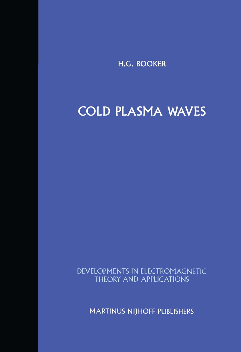 Titlebook: Cold Plasma Waves; Henry G. Booker Book 1984 Martinus Nijhoff Publishers, Dordrecht 1984 Maxwell’s equations.behavior.density.electric cur Titlebook: Cold Plasma Waves; Henry G. Booker Book 1984 Martinus Nijhoff Publishers, Dordrecht 1984 Maxwell’s equations.behavior.density.electric cur