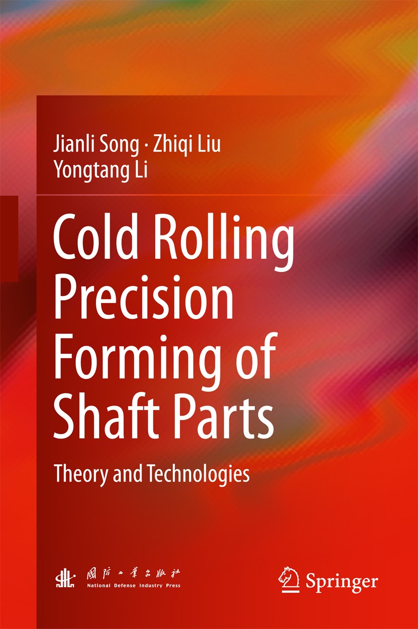 Titlebook: Cold Rolling Precision Forming of Shaft Parts; Theory and Technolog Jianli Song,Zhiqi Liu,Yongtang Li Book 2017 National Defense Industry P Titlebook: Cold Rolling Precision Forming of Shaft Parts; Theory and Technolog Jianli Song,Zhiqi Liu,Yongtang Li Book 2017 National Defense Industry P