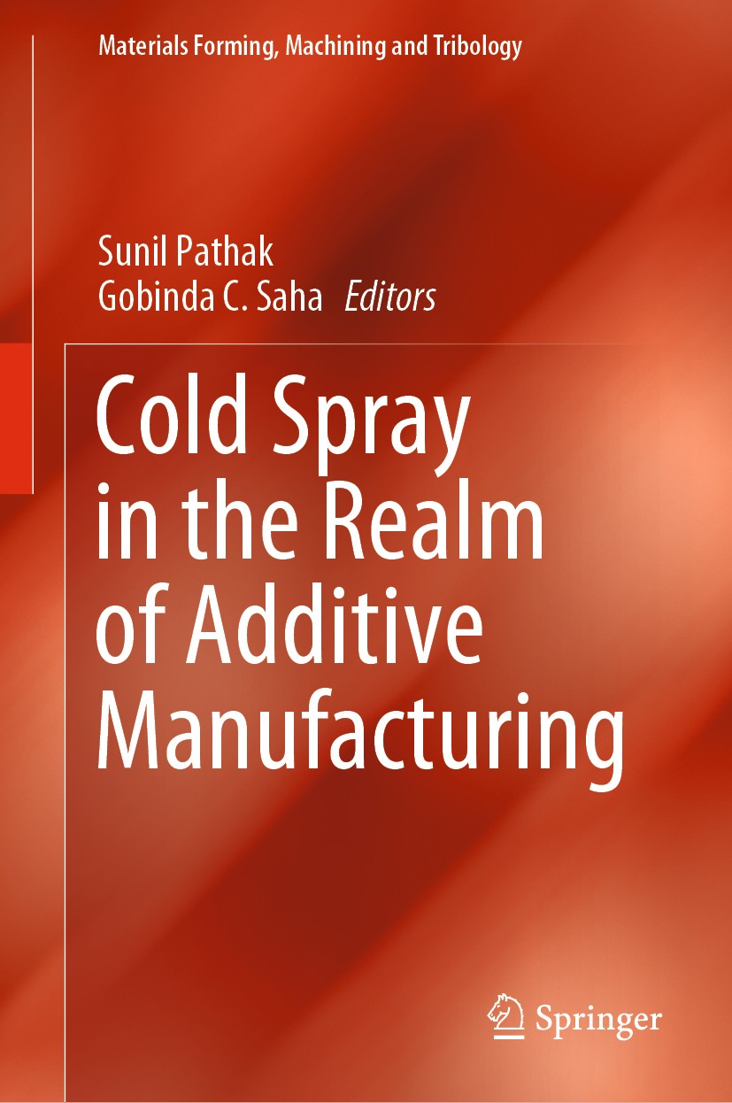Titlebook: Cold Spray in the Realm of Additive Manufacturing; Sunil Pathak,Gobinda C. Saha Book 2020 Springer Nature Switzerland AG 2020 Cold Sprayin Titlebook: Cold Spray in the Realm of Additive Manufacturing; Sunil Pathak,Gobinda C. Saha Book 2020 Springer Nature Switzerland AG 2020 Cold Sprayin