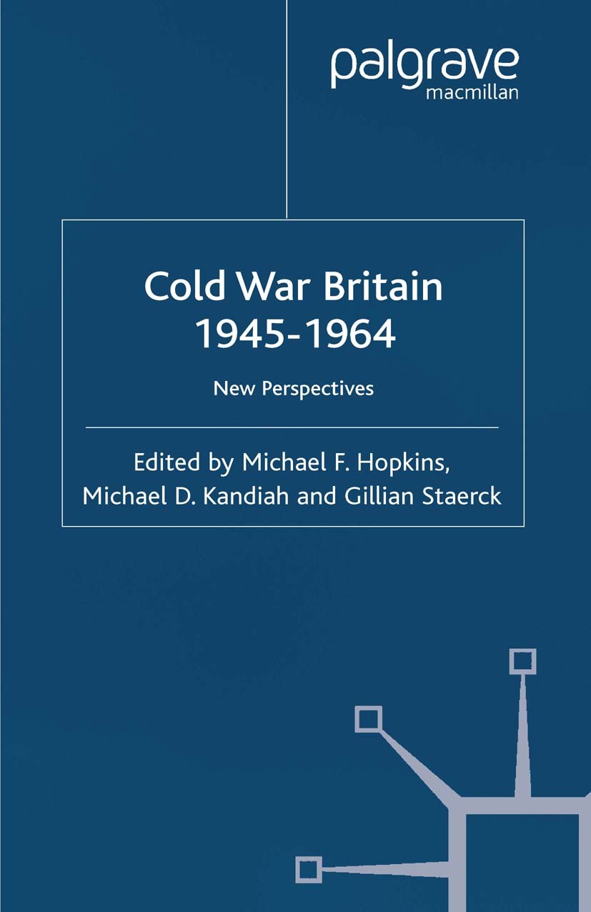 Titlebook: Cold War Britain; Michael F. Hopkins (Senior lecturer in History),Mi Book 2003 Palgrave Macmillan, a division of Macmillan Publishers Limi Titlebook: Cold War Britain; Michael F. Hopkins (Senior lecturer in History),Mi Book 2003 Palgrave Macmillan, a division of Macmillan Publishers Limi