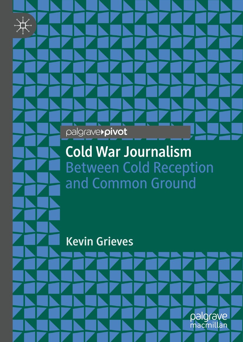 Titlebook: Cold War Journalism; Between Cold Recepti Kevin Grieves Book 2021 The Author(s), under exclusive license to Springer Nature Switzerland AG Titlebook: Cold War Journalism; Between Cold Recepti Kevin Grieves Book 2021 The Author(s), under exclusive license to Springer Nature Switzerland AG