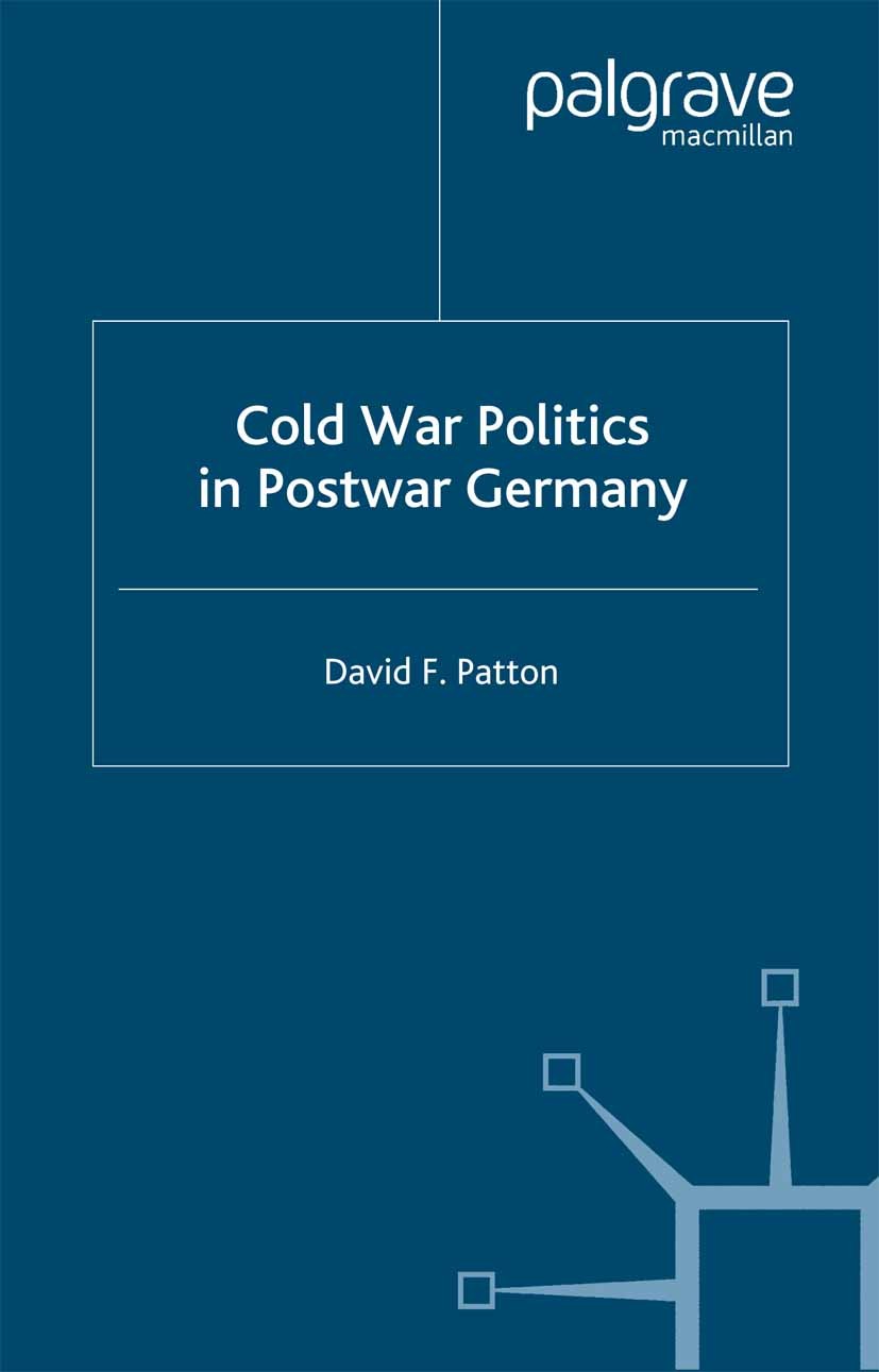 Titlebook: Cold War Politics in Post War Germany; David F. Patton Book 1999 Palgrave Macmillan, a division of Nature America Inc. 1999 cold war.democ Titlebook: Cold War Politics in Post War Germany; David F. Patton Book 1999 Palgrave Macmillan, a division of Nature America Inc. 1999 cold war.democ