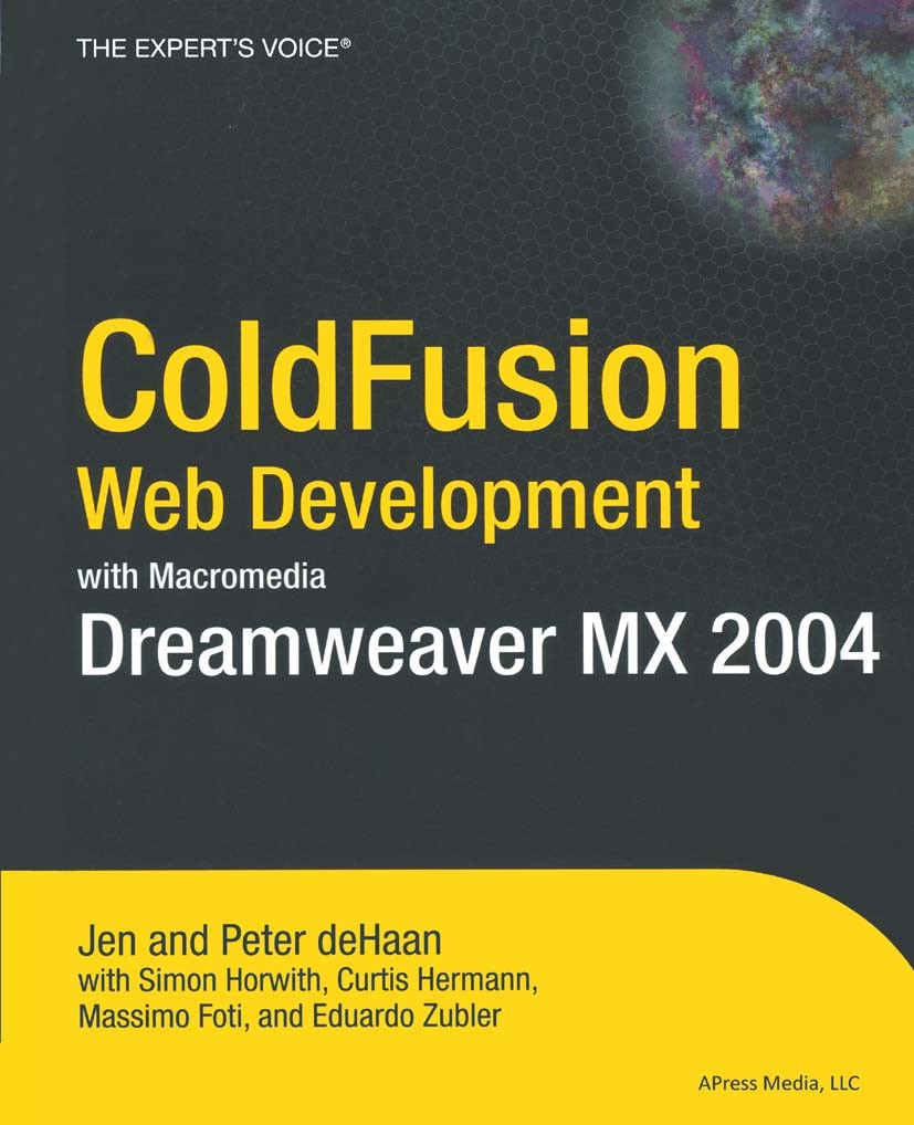 Titlebook: ColdFusion Web Development with Macromedia Dreamweaver MX 2004; Jen deHaan,Peter deHaan,Eduardo Zubler Book 2004 Peter de Haan and Curtis Titlebook: ColdFusion Web Development with Macromedia Dreamweaver MX 2004; Jen deHaan,Peter deHaan,Eduardo Zubler Book 2004 Peter de Haan and Curtis