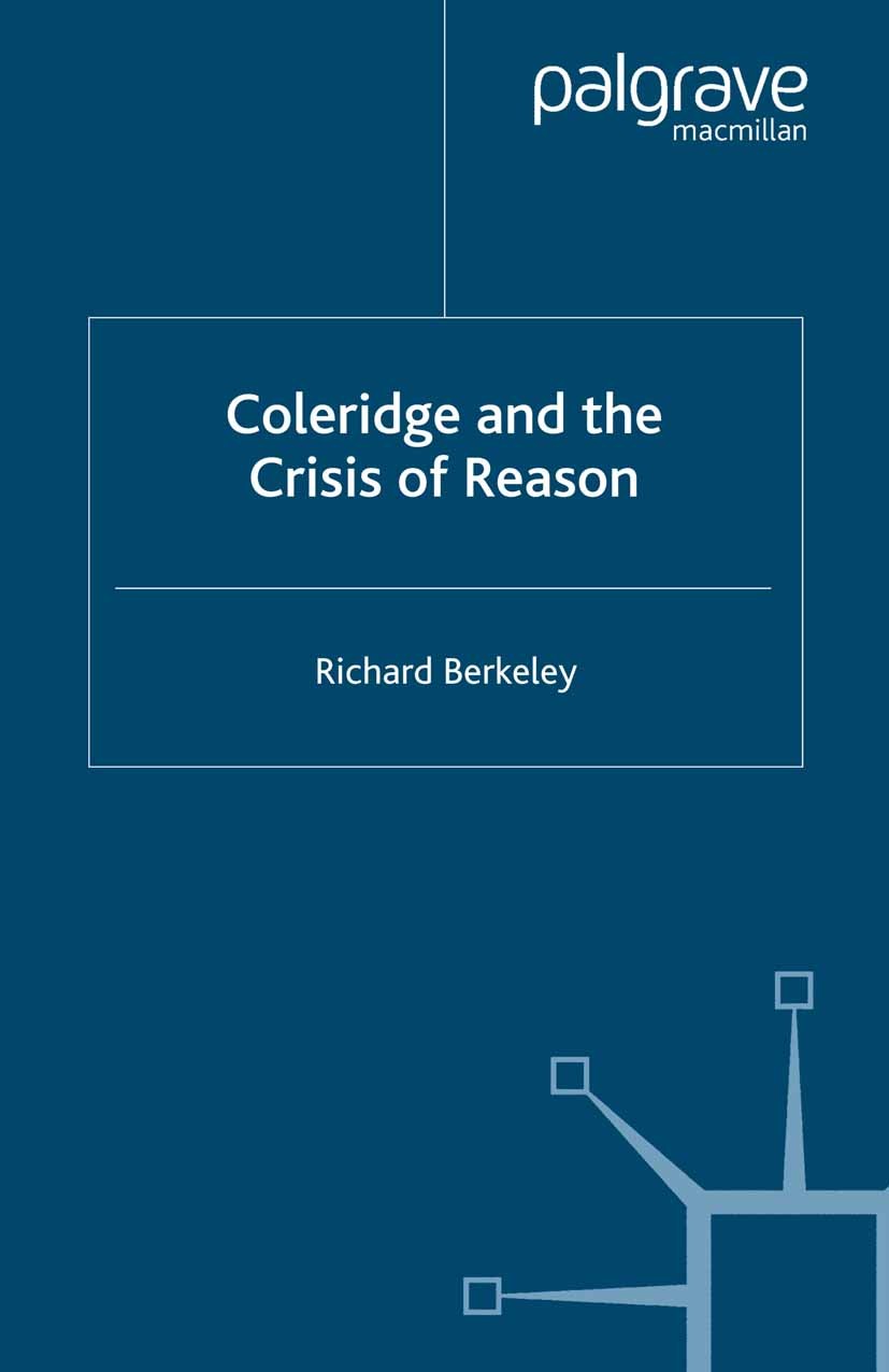 Titlebook: Coleridge and the Crisis of Reason; Richard Berkeley Book 2007 Palgrave Macmillan, a division of Macmillan Publishers Limited 2007 Colerid Titlebook: Coleridge and the Crisis of Reason; Richard Berkeley Book 2007 Palgrave Macmillan, a division of Macmillan Publishers Limited 2007 Colerid