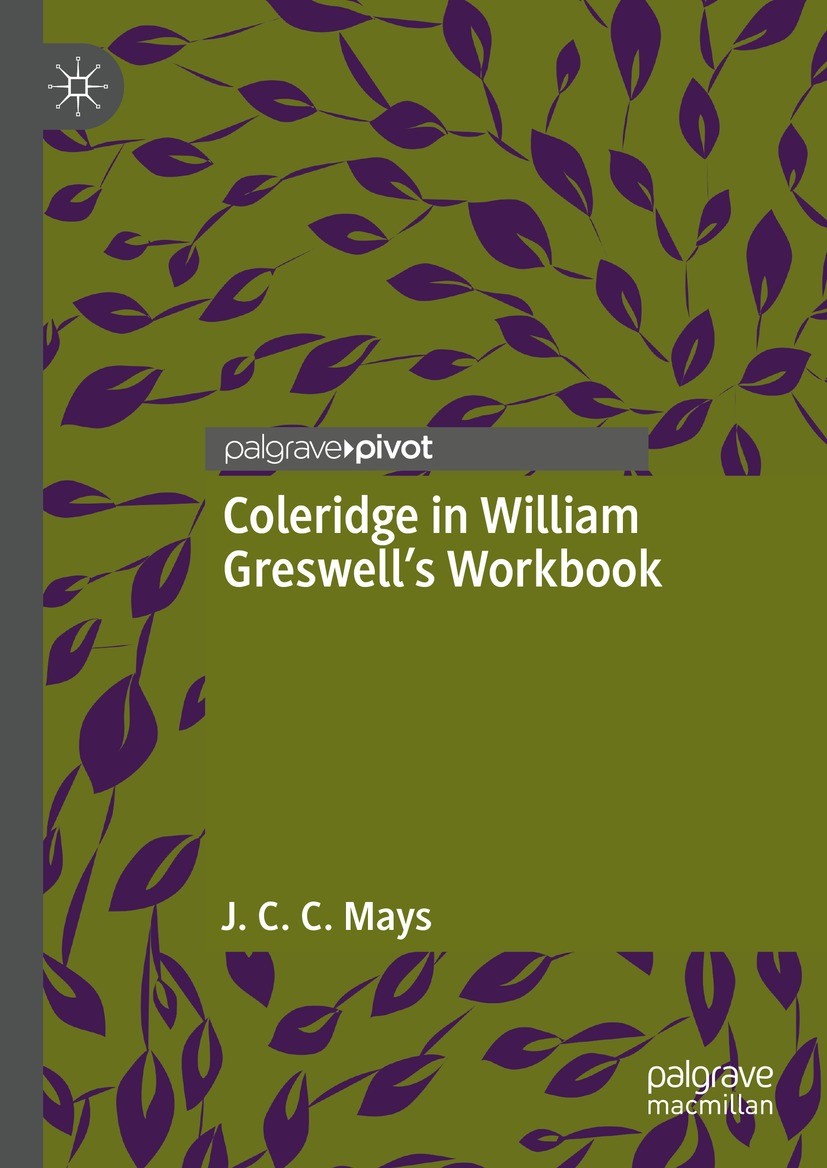 Titlebook: Coleridge in William Greswell’s Workbook; J. C. C. Mays Book 2023 The Editor(s) (if applicable) and The Author(s), under exclusive license Titlebook: Coleridge in William Greswell’s Workbook; J. C. C. Mays Book 2023 The Editor(s) (if applicable) and The Author(s), under exclusive license