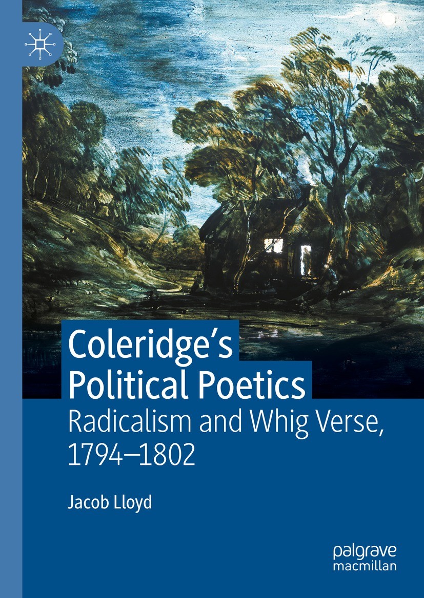 Titlebook: Coleridge‘s Political Poetics; Radicalism and Whig Jacob Lloyd Book 2023 The Editor(s) (if applicable) and The Author(s), under exclusive Titlebook: Coleridge‘s Political Poetics; Radicalism and Whig Jacob Lloyd Book 2023 The Editor(s) (if applicable) and The Author(s), under exclusive