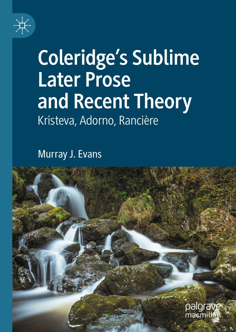 Titlebook: Coleridge’s Sublime Later Prose and Recent Theory; Kristeva, Adorno, Ra Murray J. Evans Book 2023 The Editor(s) (if applicable) and The Aut Titlebook: Coleridge’s Sublime Later Prose and Recent Theory; Kristeva, Adorno, Ra Murray J. Evans Book 2023 The Editor(s) (if applicable) and The Aut