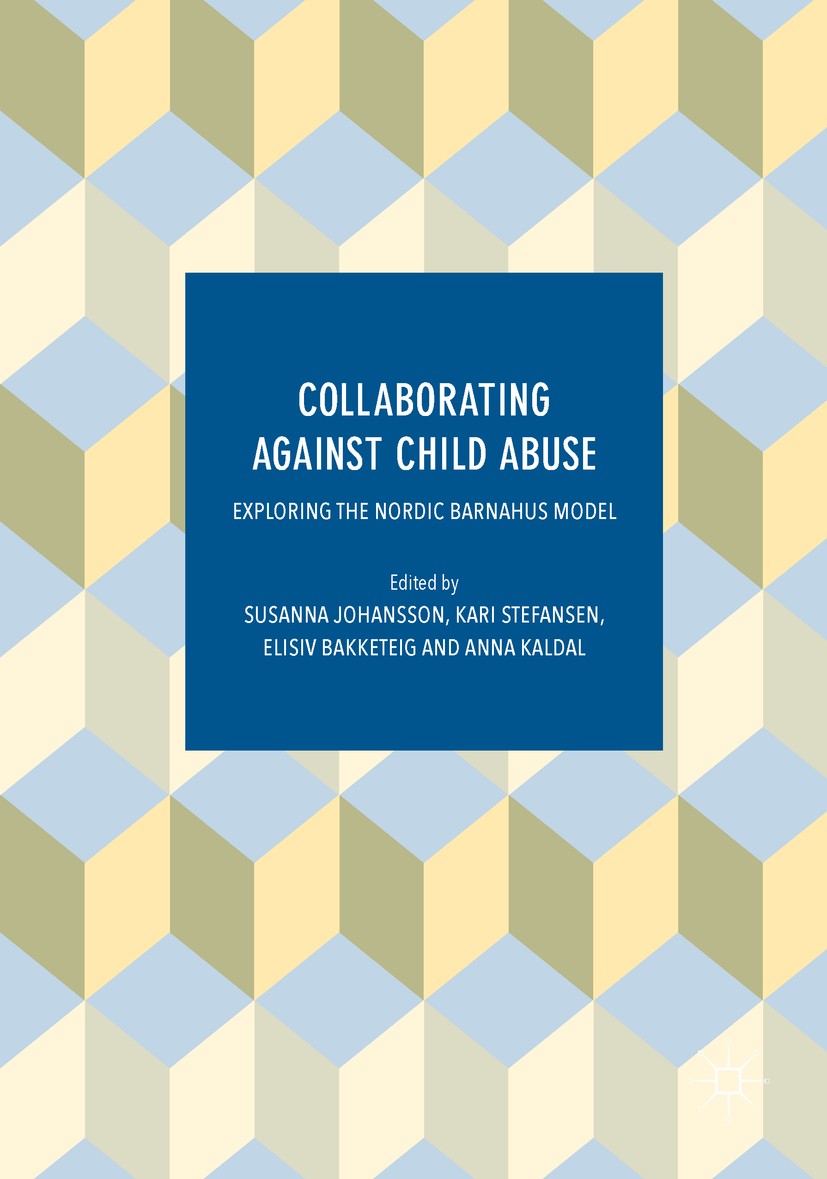 Titlebook: Collaborating Against Child Abuse; Exploring the Nordic Susanna Johansson,Kari Stefansen,Anna Kaldal Book‘‘‘‘‘‘‘‘ 2017 The Editor(s) (if ap Titlebook: Collaborating Against Child Abuse; Exploring the Nordic Susanna Johansson,Kari Stefansen,Anna Kaldal Book‘‘‘‘‘‘‘‘ 2017 The Editor(s) (if ap