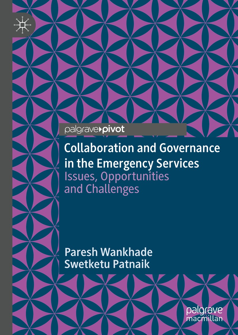 Titlebook: Collaboration and Governance in the Emergency Services; Issues, Opportunitie Paresh Wankhade,Swetketu Patnaik Book 2020 The Editor(s) (if a Titlebook: Collaboration and Governance in the Emergency Services; Issues, Opportunitie Paresh Wankhade,Swetketu Patnaik Book 2020 The Editor(s) (if a