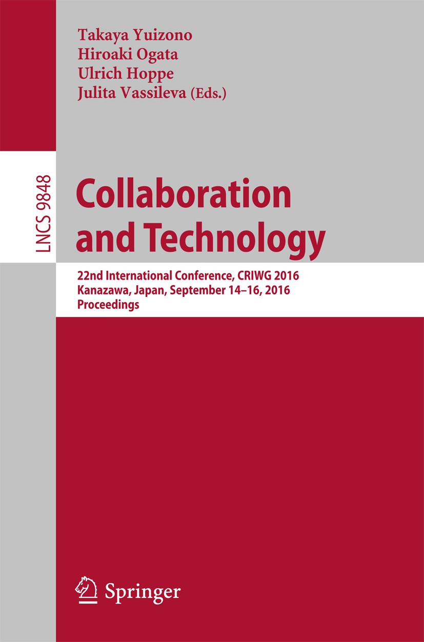 Titlebook: Collaboration and Technology; 22nd International C Takaya Yuizono,Hiroaki Ogata,Julita Vassileva Conference proceedings 2016 Springer Inter Titlebook: Collaboration and Technology; 22nd International C Takaya Yuizono,Hiroaki Ogata,Julita Vassileva Conference proceedings 2016 Springer Inter
