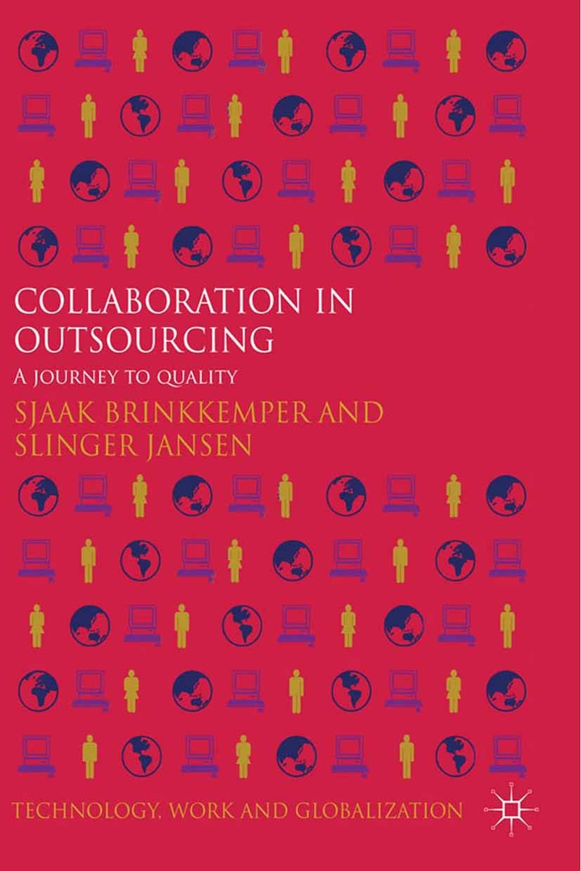 Titlebook: Collaboration in Outsourcing; A Journey to Quality Sjaak Brinkkemper (Professor of Organization and I Book 2012 Palgrave Macmillan, a divis Titlebook: Collaboration in Outsourcing; A Journey to Quality Sjaak Brinkkemper (Professor of Organization and I Book 2012 Palgrave Macmillan, a divis