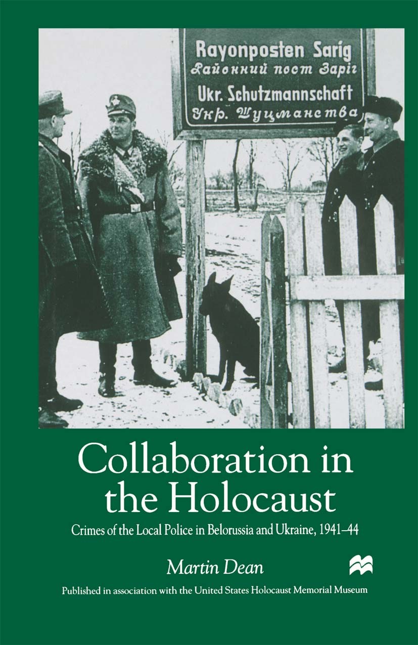 Titlebook: Collaboration in the Holocaust; Crimes of the Local Martin Dean Book 2000 Palgrave Macmillan, a division of Nature America Inc. 2000 Europ Titlebook: Collaboration in the Holocaust; Crimes of the Local Martin Dean Book 2000 Palgrave Macmillan, a division of Nature America Inc. 2000 Europ