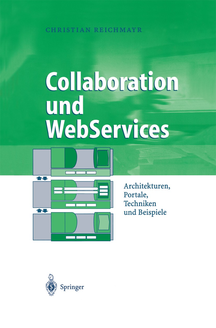 Titlebook: Collaboration und WebServices; Architekturen, Porta Christian Reichmayr Book 2003 Springer-Verlag Berlin Heidelberg 2003 Architektur.Busine Titlebook: Collaboration und WebServices; Architekturen, Porta Christian Reichmayr Book 2003 Springer-Verlag Berlin Heidelberg 2003 Architektur.Busine