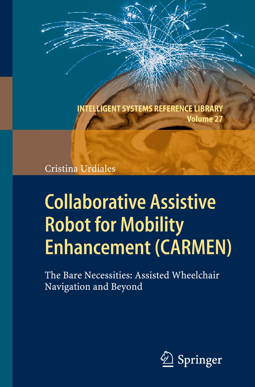 Titlebook: Collaborative Assistive Robot for Mobility Enhancement (CARMEN); The bare necessities Cristina Urdiales Book 2012 Springer Berlin Heidelber Titlebook: Collaborative Assistive Robot for Mobility Enhancement (CARMEN); The bare necessities Cristina Urdiales Book 2012 Springer Berlin Heidelber