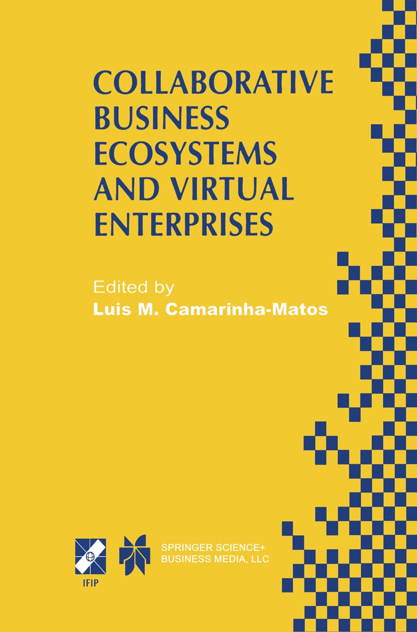 Titlebook: Collaborative Business Ecosystems and Virtual Enterprises; IFIP TC5 / WG5.5 Thi Luis M. Camarinha-Matos Conference proceedings 2002 IFIP In Titlebook: Collaborative Business Ecosystems and Virtual Enterprises; IFIP TC5 / WG5.5 Thi Luis M. Camarinha-Matos Conference proceedings 2002 IFIP In
