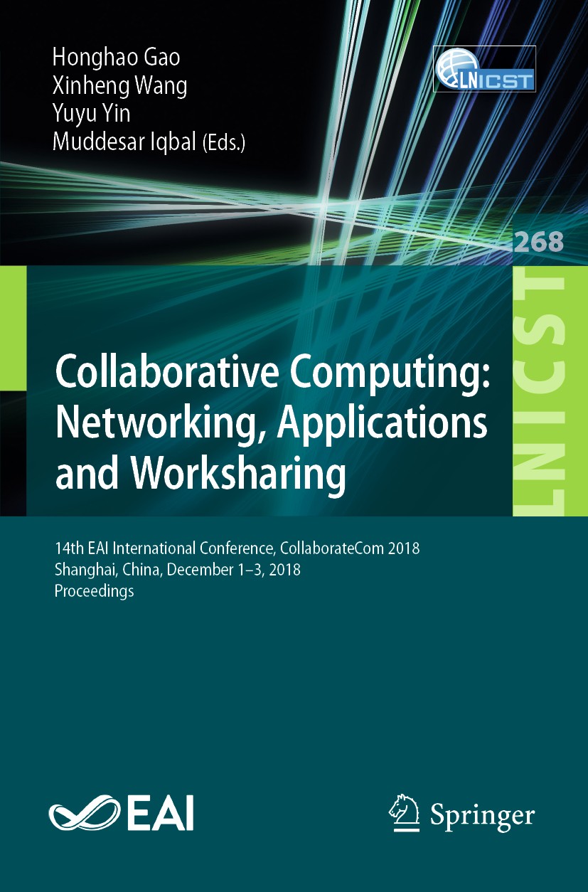 Titlebook: Collaborative Computing: Networking, Applications and Worksharing; 14th EAI Internation Honghao Gao,Xinheng Wang,Muddesar Iqbal Conference Titlebook: Collaborative Computing: Networking, Applications and Worksharing; 14th EAI Internation Honghao Gao,Xinheng Wang,Muddesar Iqbal Conference