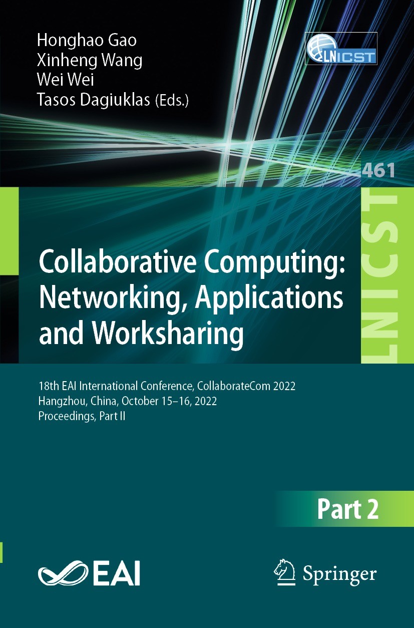 Titlebook: Collaborative Computing: Networking, Applications and Worksharing; 18th EAI Internation Honghao Gao,Xinheng Wang,Tasos Dagiuklas Conference Titlebook: Collaborative Computing: Networking, Applications and Worksharing; 18th EAI Internation Honghao Gao,Xinheng Wang,Tasos Dagiuklas Conference
