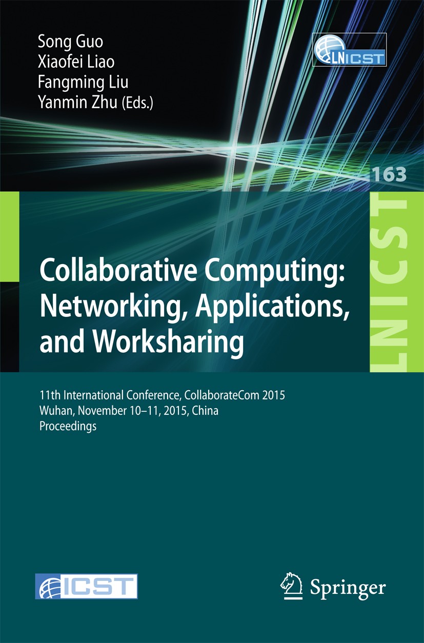 Titlebook: Collaborative Computing: Networking, Applications, and Worksharing; 11th International C Song Guo,Xiaofei Liao,Yanmin Zhu Conference procee Titlebook: Collaborative Computing: Networking, Applications, and Worksharing; 11th International C Song Guo,Xiaofei Liao,Yanmin Zhu Conference procee