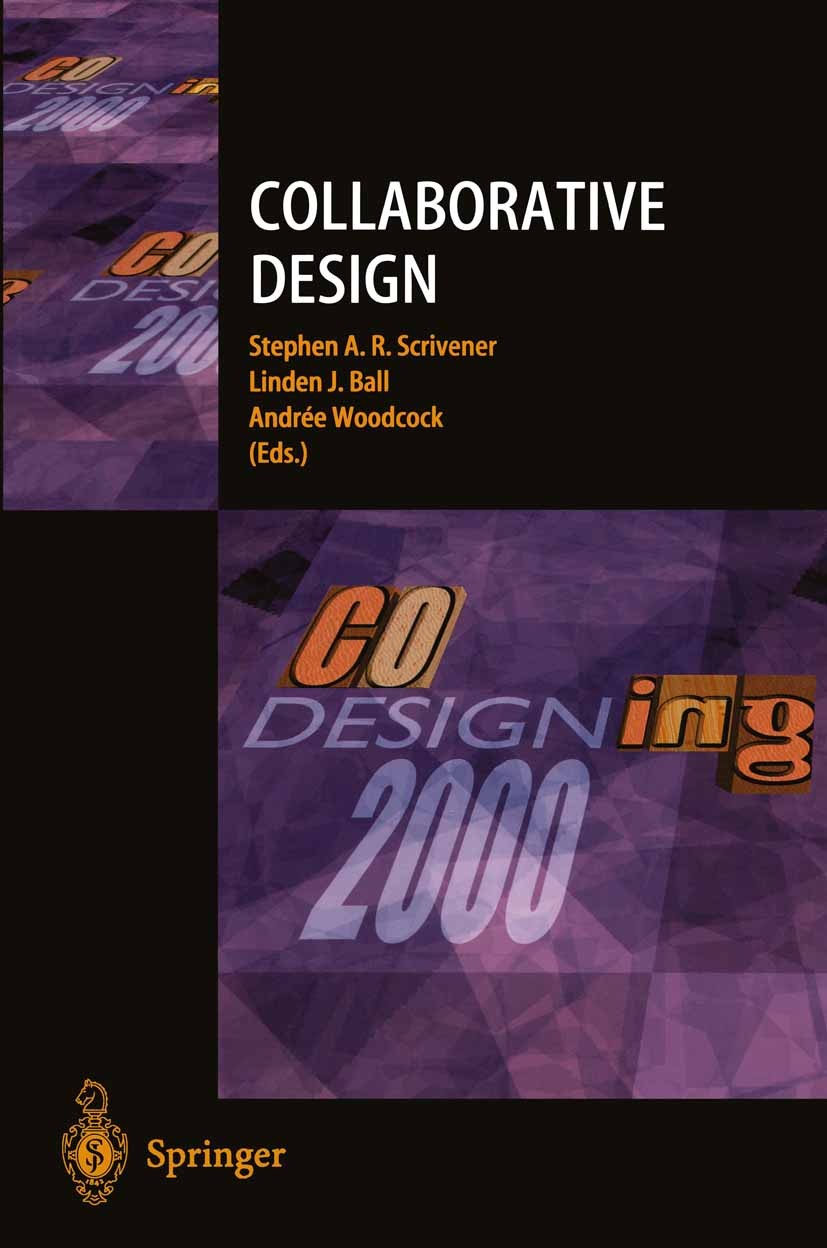 Titlebook: Collaborative Design; Proceedings of CoDes Stephen A. R. Scrivener,Linden J. Ball,Andrée Wood Conference proceedings 2000 Springer-Verlag L Titlebook: Collaborative Design; Proceedings of CoDes Stephen A. R. Scrivener,Linden J. Ball,Andrée Wood Conference proceedings 2000 Springer-Verlag L