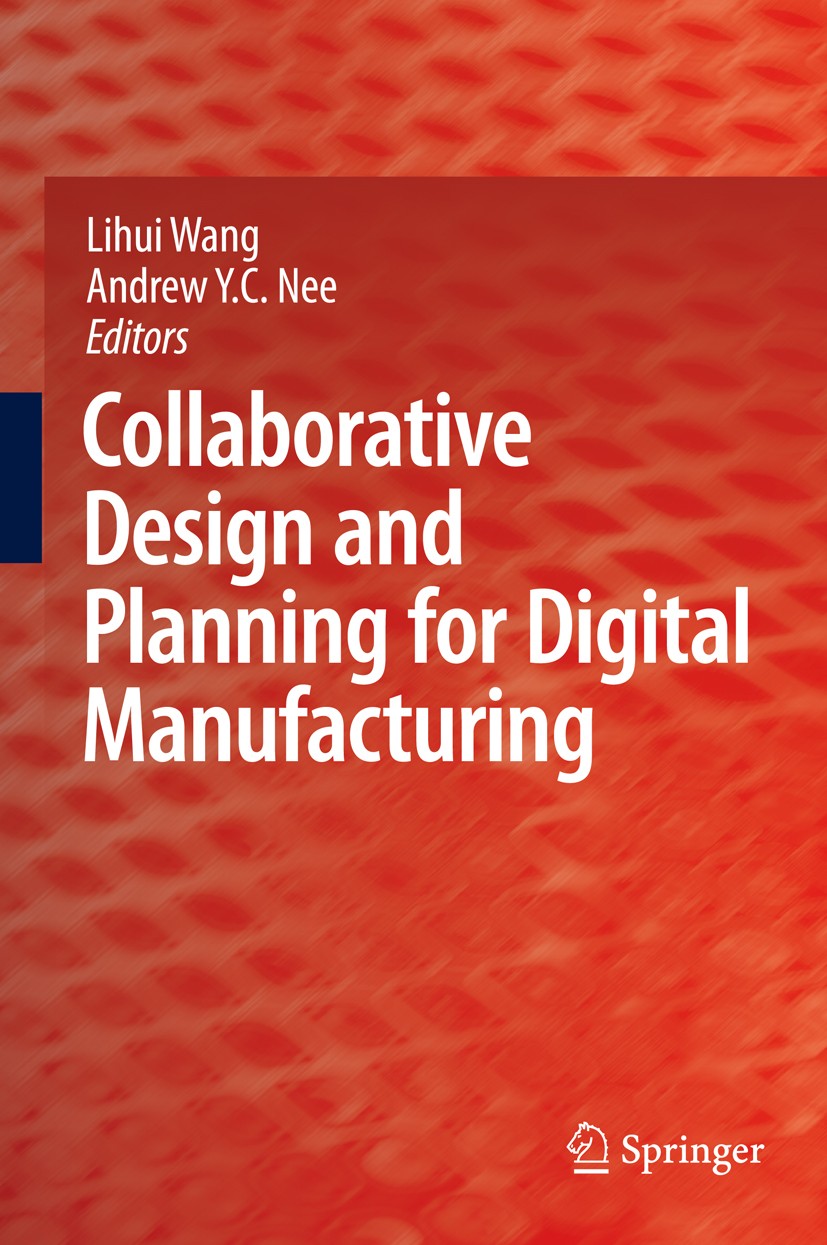 Titlebook: Collaborative Design and Planning for Digital Manufacturing; Lihui Wang,Andrew Y.C. Nee Book 2009 Springer-Verlag London 2009 Collaborativ Titlebook: Collaborative Design and Planning for Digital Manufacturing; Lihui Wang,Andrew Y.C. Nee Book 2009 Springer-Verlag London 2009 Collaborativ