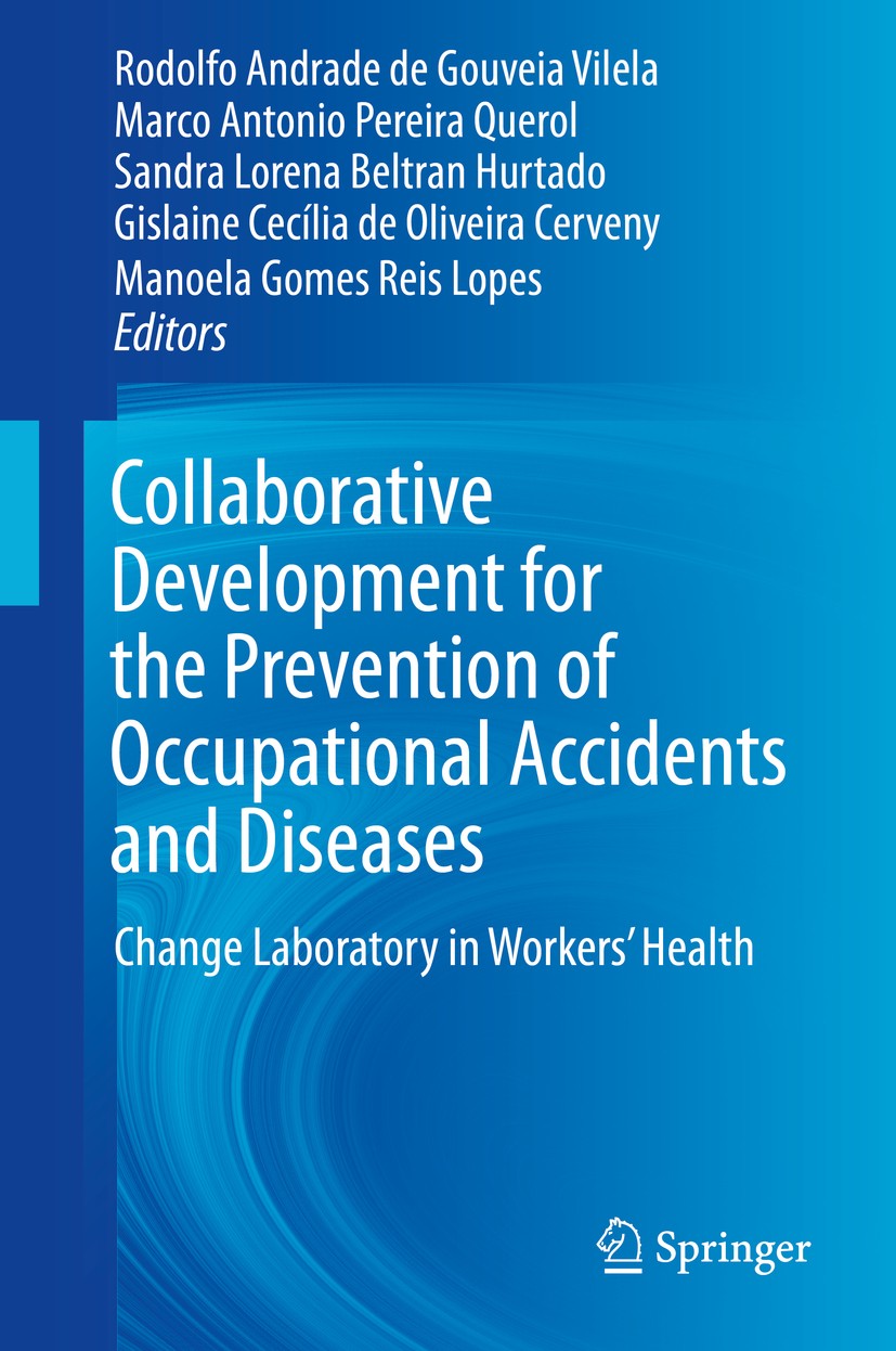 Titlebook: Collaborative Development for the Prevention of Occupational Accidents and Diseases; Change Laboratory in Rodolfo Andrade de Gouveia Vilela Titlebook: Collaborative Development for the Prevention of Occupational Accidents and Diseases; Change Laboratory in Rodolfo Andrade de Gouveia Vilela