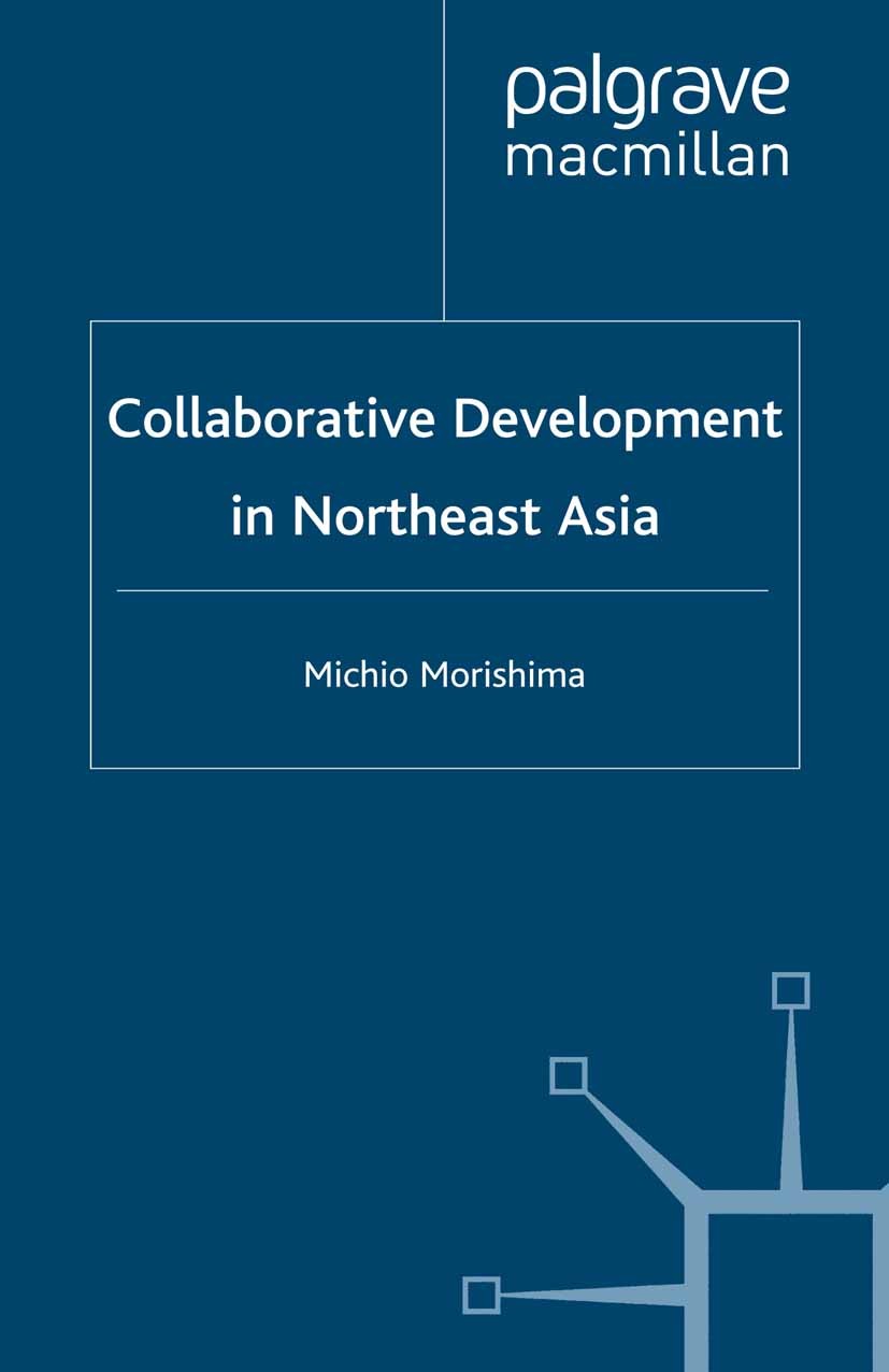 Titlebook: Collaborative Development in Northeast Asia; Michio Morishima Book 2000 Michio Morishima 2000 China.development.East Asia.Japan Titlebook: Collaborative Development in Northeast Asia; Michio Morishima Book 2000 Michio Morishima 2000 China.development.East Asia.Japan