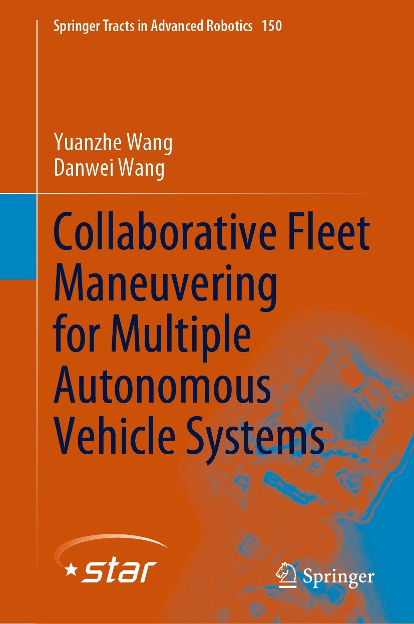 Titlebook: Collaborative Fleet Maneuvering for Multiple Autonomous Vehicle Systems; Yuanzhe Wang,Danwei Wang Book 2023 The Editor(s) (if applicable) Titlebook: Collaborative Fleet Maneuvering for Multiple Autonomous Vehicle Systems; Yuanzhe Wang,Danwei Wang Book 2023 The Editor(s) (if applicable)