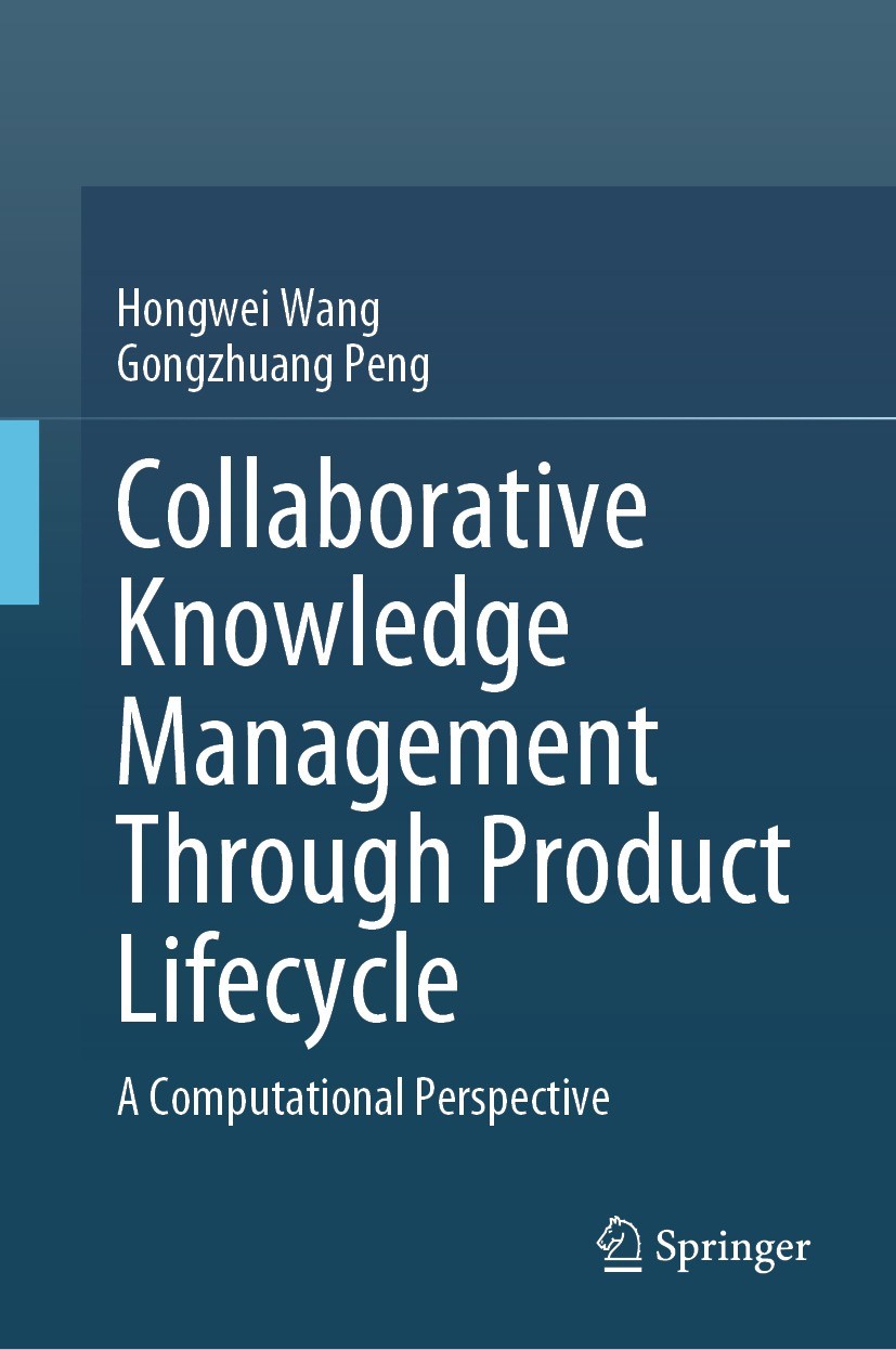 Titlebook: Collaborative Knowledge Management Through Product Lifecycle; A Computational Pers Hongwei Wang,Gongzhuang Peng Book 2023 The Editor(s) (if Titlebook: Collaborative Knowledge Management Through Product Lifecycle; A Computational Pers Hongwei Wang,Gongzhuang Peng Book 2023 The Editor(s) (if
