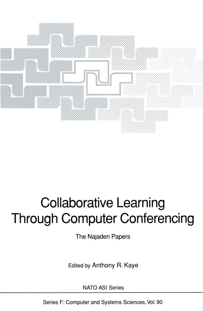 Titlebook: Collaborative Learning Through Computer Conferencing; The Najaden Papers Anthony R. Kaye Conference proceedings 1992 Springer-Verlag Berlin Titlebook: Collaborative Learning Through Computer Conferencing; The Najaden Papers Anthony R. Kaye Conference proceedings 1992 Springer-Verlag Berlin