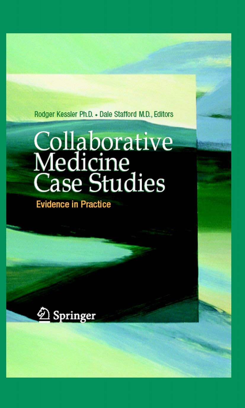 Titlebook: Collaborative Medicine Case Studies; Evidence in Practice Rodger Kessler,Dale Stafford Book 2008 Springer-Verlag New York 2008 Collaborativ Titlebook: Collaborative Medicine Case Studies; Evidence in Practice Rodger Kessler,Dale Stafford Book 2008 Springer-Verlag New York 2008 Collaborativ