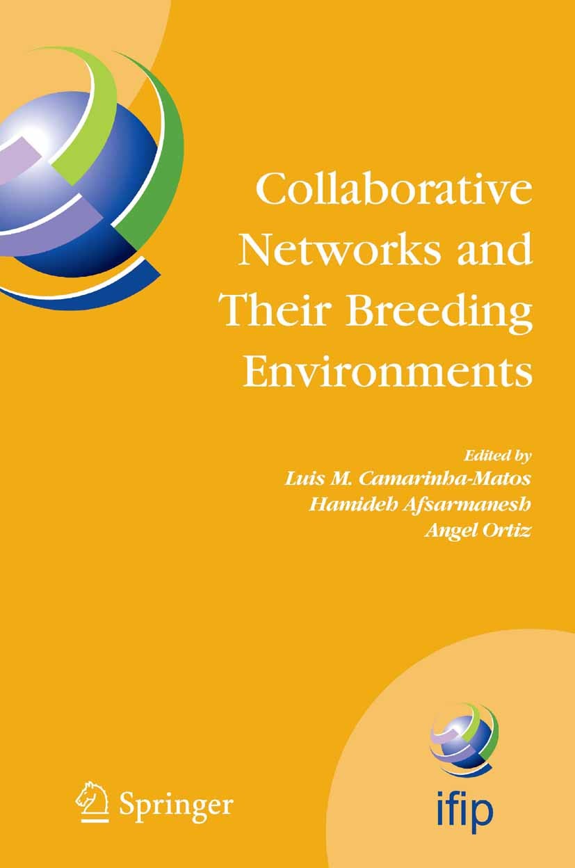 Titlebook: Collaborative Networks and Their Breeding Environments; IFIP TC 5 WG 5.5 Six Luis M. Camarinha-Matos,Hamideh Afsarmanesh,Angel Conference Titlebook: Collaborative Networks and Their Breeding Environments; IFIP TC 5 WG 5.5 Six Luis M. Camarinha-Matos,Hamideh Afsarmanesh,Angel Conference