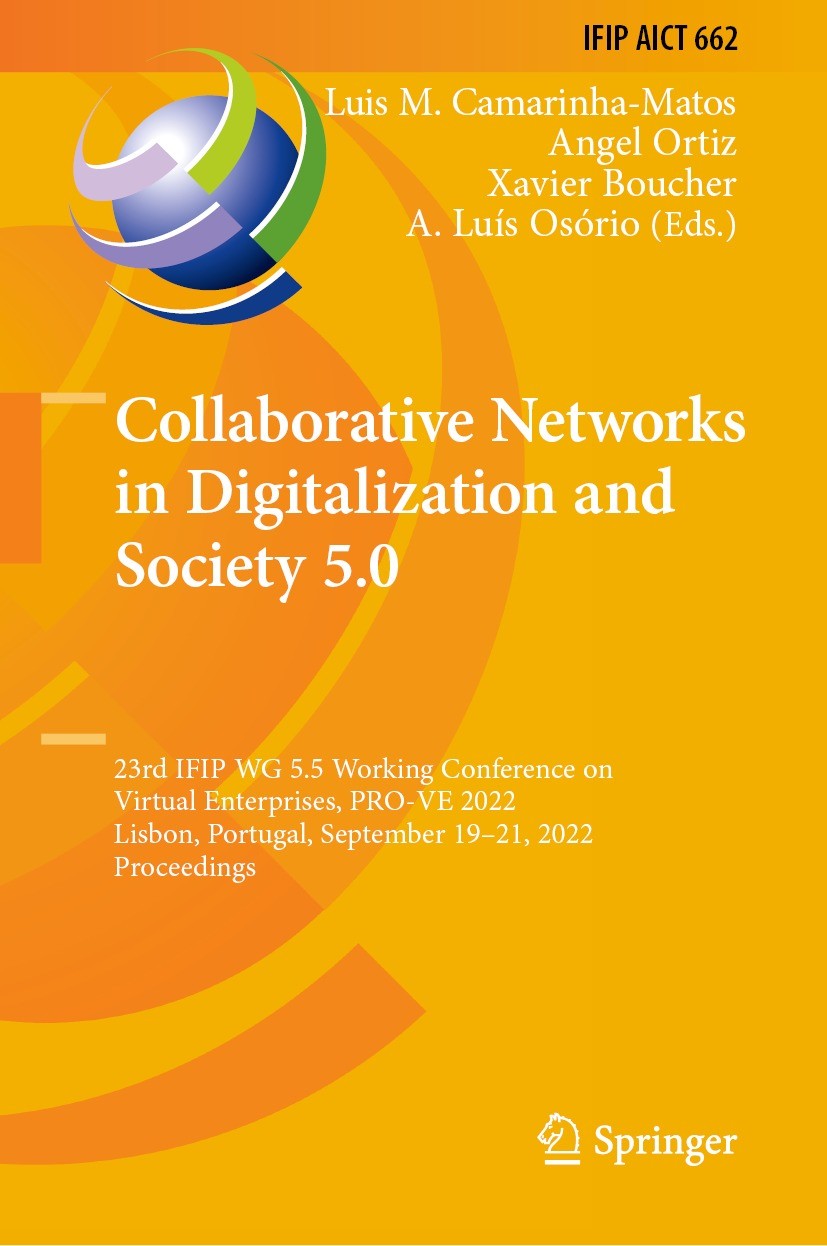 Titlebook: Collaborative Networks in Digitalization and Society 5.0; 23rd IFIP WG 5.5 Wor Luis M. Camarinha-Matos,Angel Ortiz,A. Luís Osório Conferenc Titlebook: Collaborative Networks in Digitalization and Society 5.0; 23rd IFIP WG 5.5 Wor Luis M. Camarinha-Matos,Angel Ortiz,A. Luís Osório Conferenc