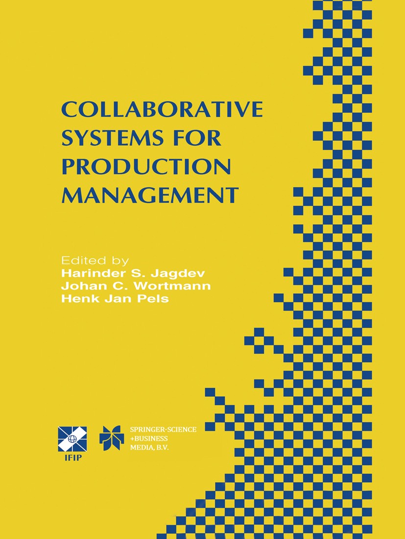 Titlebook: Collaborative Systems for Production Management; IFIP TC5 / WG5.7 Eig Harinder S. Jagdev,Johan C. Wortmann,Henk Jan Pels Book 2003 IFIP Int Titlebook: Collaborative Systems for Production Management; IFIP TC5 / WG5.7 Eig Harinder S. Jagdev,Johan C. Wortmann,Henk Jan Pels Book 2003 IFIP Int