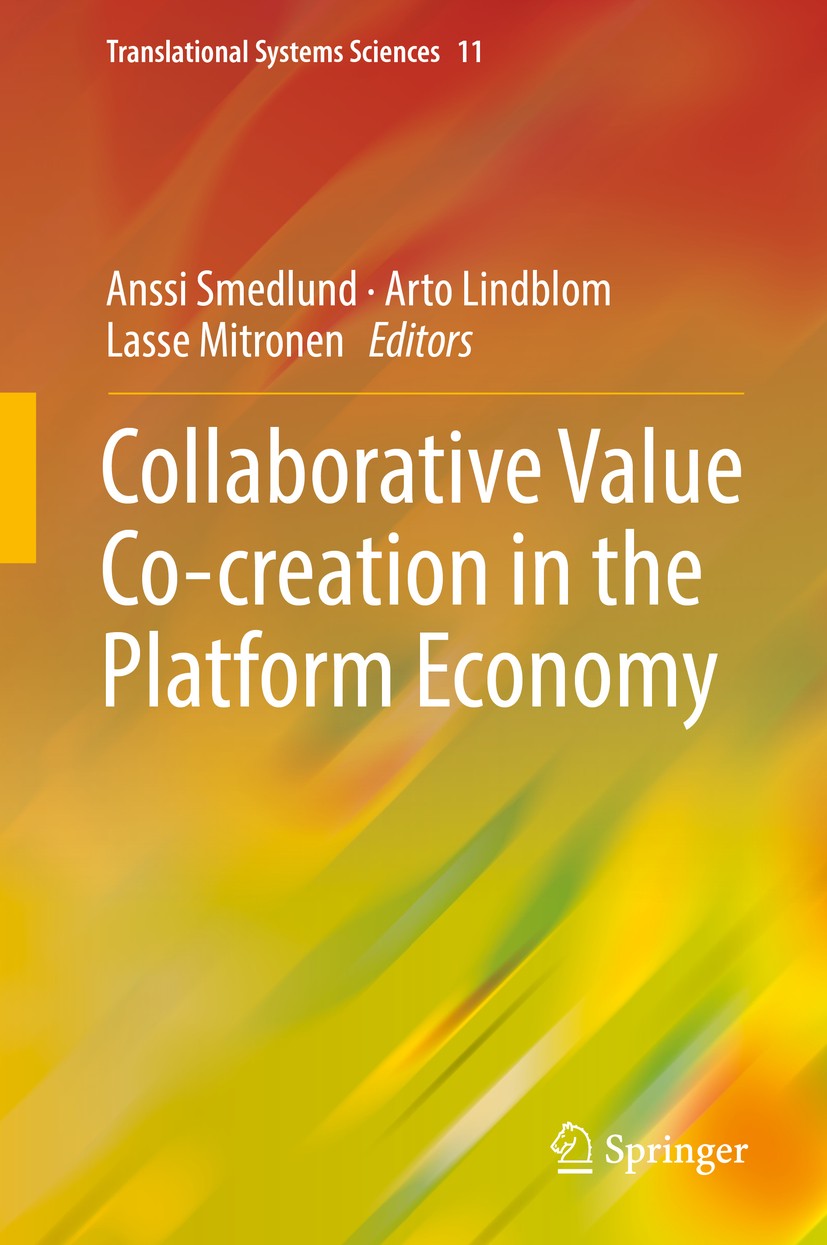 Titlebook: Collaborative Value Co-creation in the Platform Economy; Anssi Smedlund,Arto Lindblom,Lasse Mitronen Book 2018 Springer Nature Singapore P Titlebook: Collaborative Value Co-creation in the Platform Economy; Anssi Smedlund,Arto Lindblom,Lasse Mitronen Book 2018 Springer Nature Singapore P