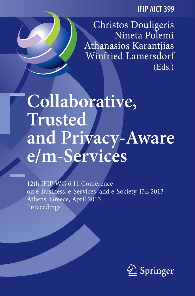 Titlebook: Collaborative, Trusted and Privacy-Aware e/m-Services; 12th IFIP WG 6.11 Co Christos Douligeris,Nineta Polemi,Winfried Lamersd Conference p Titlebook: Collaborative, Trusted and Privacy-Aware e/m-Services; 12th IFIP WG 6.11 Co Christos Douligeris,Nineta Polemi,Winfried Lamersd Conference p