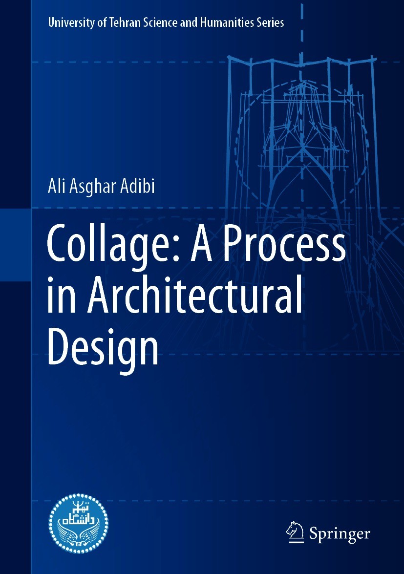 Titlebook: Collage: A Process in Architectural Design; Ali Asghar Adibi Book 2021 Springer Nature Switzerland AG 2021 Collage.Architectural Design.Cu Titlebook: Collage: A Process in Architectural Design; Ali Asghar Adibi Book 2021 Springer Nature Switzerland AG 2021 Collage.Architectural Design.Cu