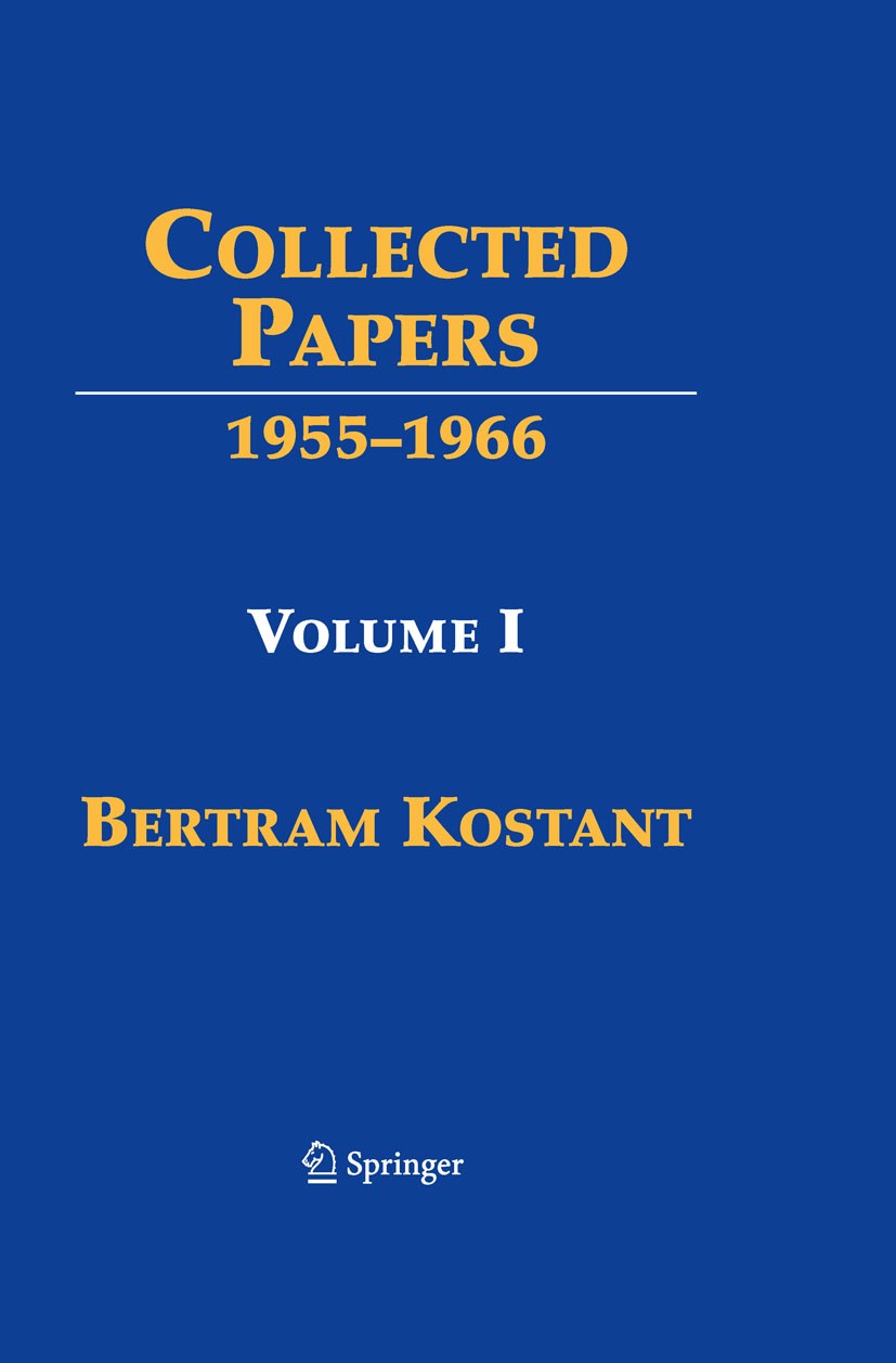 Titlebook: Collected Papers; Volume I 1955-1966 Bertram Kostant,Anthony Joseph,Shrawan Kumar,Michè Book 2009 The Editor(s) (if applicable) and The Aut Titlebook: Collected Papers; Volume I 1955-1966 Bertram Kostant,Anthony Joseph,Shrawan Kumar,Michè Book 2009 The Editor(s) (if applicable) and The Aut
