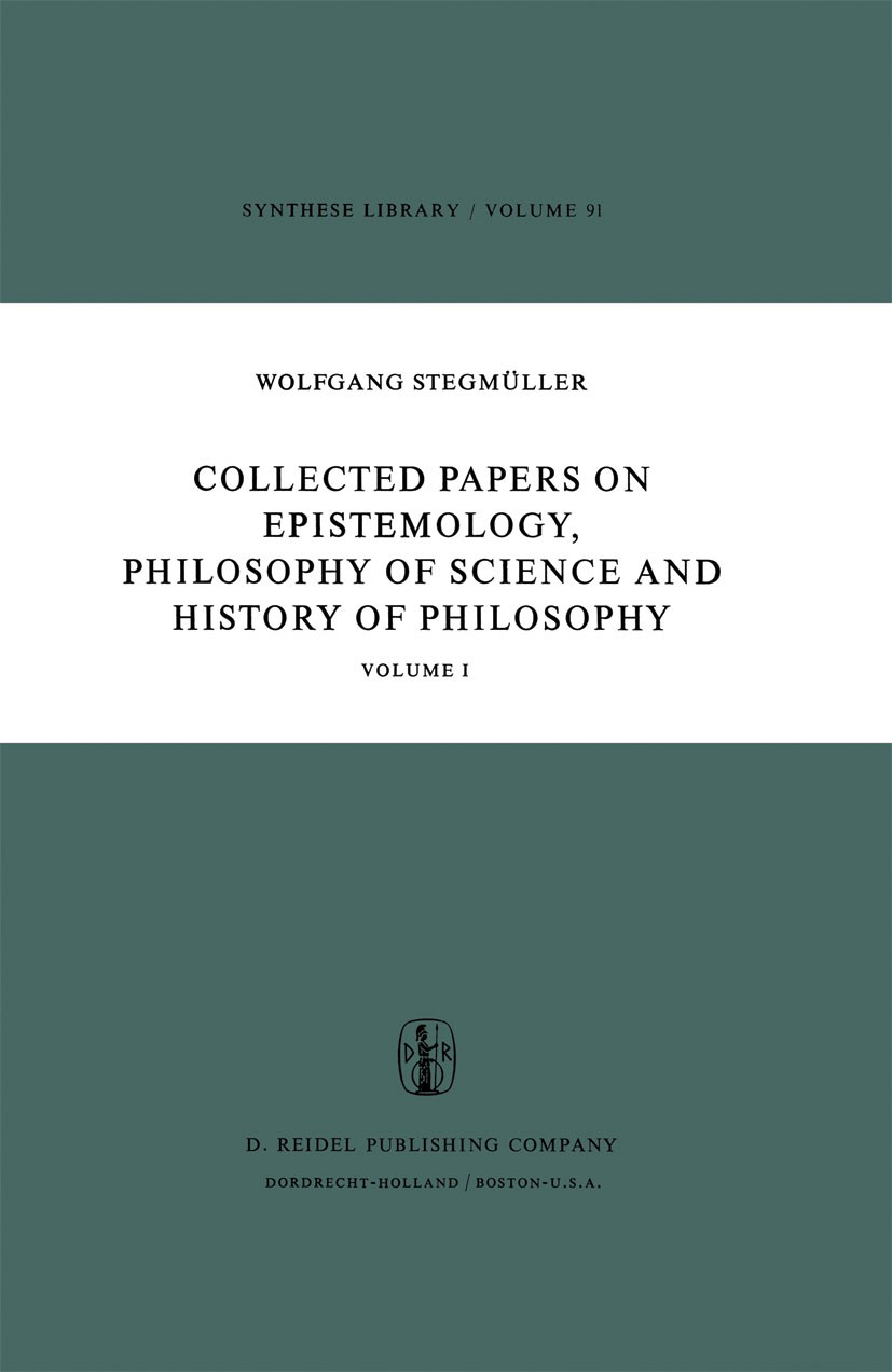 Titlebook: Collected Papers on Epistemology, Philosophy of Science and History of Philosophy; Volume I Wolfgang Stegmüller Book 1977 D. Reidel Publish Titlebook: Collected Papers on Epistemology, Philosophy of Science and History of Philosophy; Volume I Wolfgang Stegmüller Book 1977 D. Reidel Publish