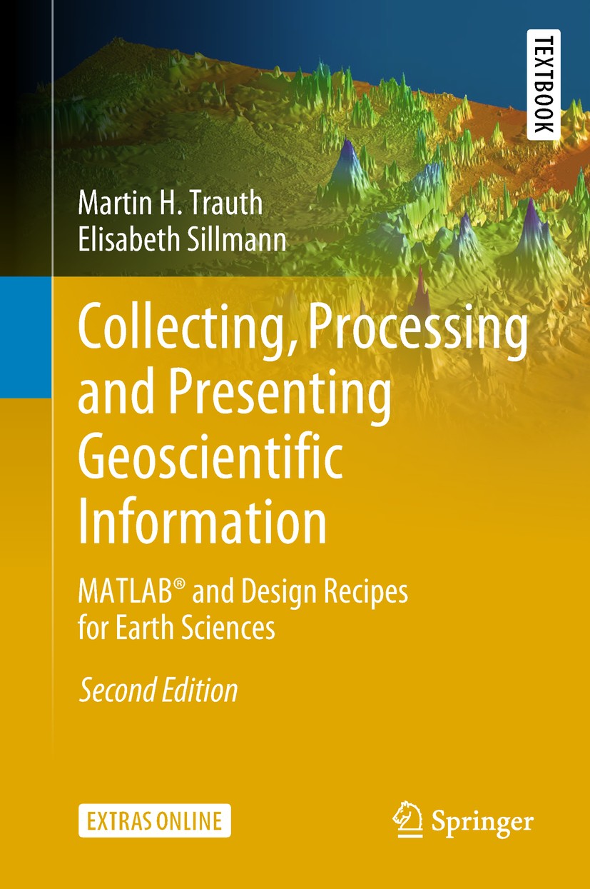 Titlebook: Collecting, Processing and Presenting Geoscientific Information; MATLAB® and Design R Martin H. Trauth,Elisabeth Sillmann Textbook 2018Late Titlebook: Collecting, Processing and Presenting Geoscientific Information; MATLAB® and Design R Martin H. Trauth,Elisabeth Sillmann Textbook 2018Late