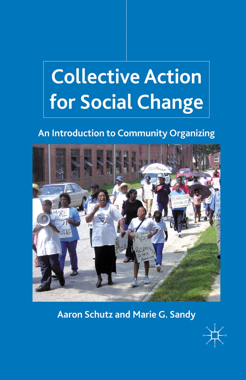 Titlebook: Collective Action for Social Change; An Introduction to C Aaron Schutz,Marie G. Sandy Book 2011 Aaron Schutz and Marie G. Sandy 2011 campai Titlebook: Collective Action for Social Change; An Introduction to C Aaron Schutz,Marie G. Sandy Book 2011 Aaron Schutz and Marie G. Sandy 2011 campai