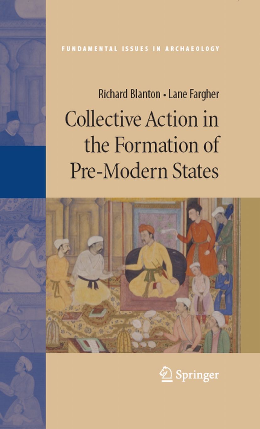 Titlebook: Collective Action in the Formation of Pre-Modern States; Richard Blanton,Lane Fargher Book 2008 Springer-Verlag New York 2008 Political Sc Titlebook: Collective Action in the Formation of Pre-Modern States; Richard Blanton,Lane Fargher Book 2008 Springer-Verlag New York 2008 Political Sc