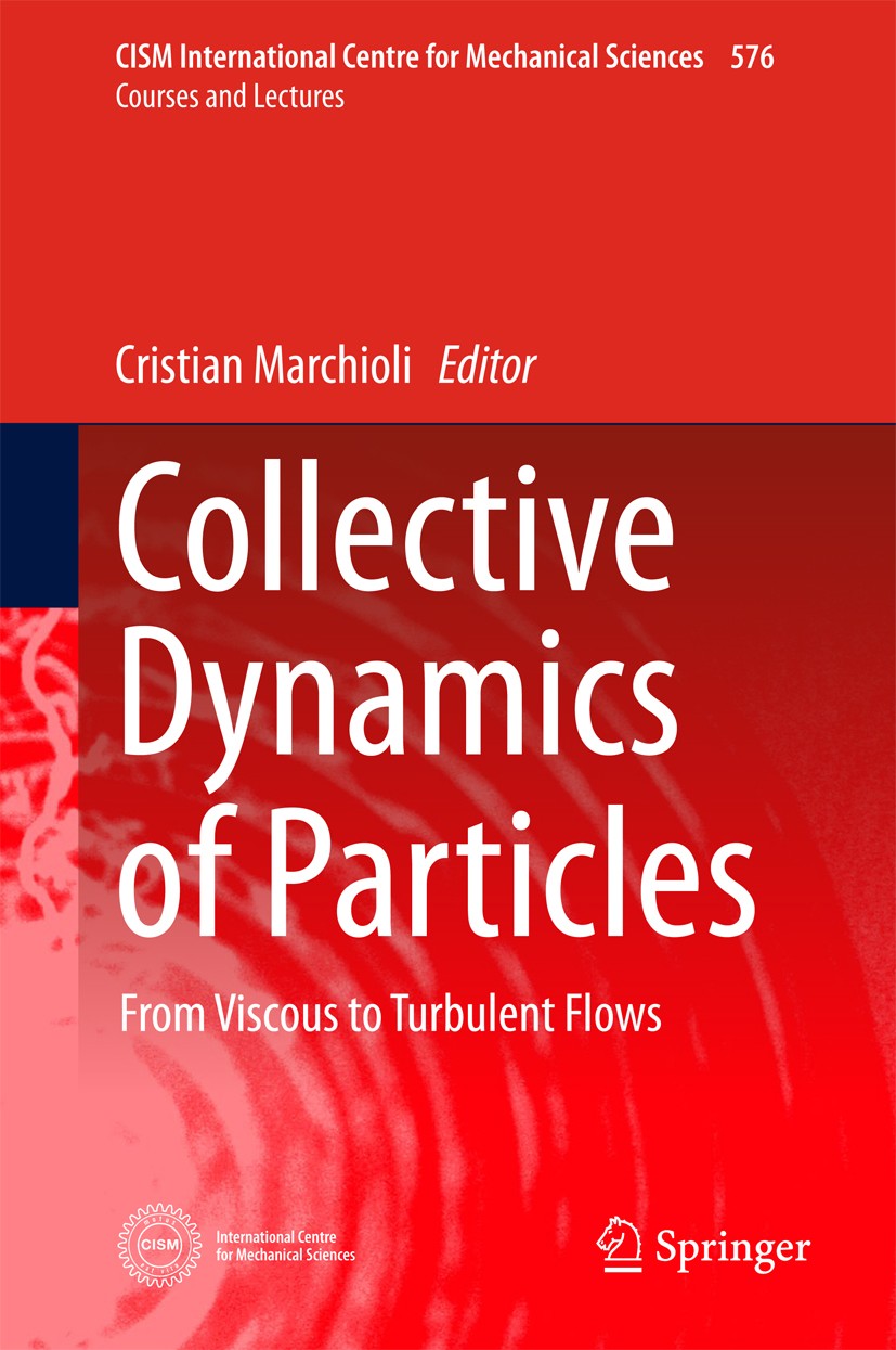 Titlebook: Collective Dynamics of Particles; From Viscous to Turb Cristian Marchioli Book 2017 CISM International Centre for Mechanical Sciences 2017 Titlebook: Collective Dynamics of Particles; From Viscous to Turb Cristian Marchioli Book 2017 CISM International Centre for Mechanical Sciences 2017