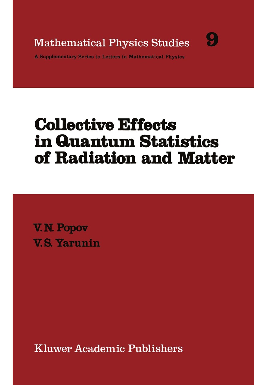 Titlebook: Collective Effects in Quantum Statistics of Radiation and Matter; V. N. Popov,V. S. Yarunin Book 1988 Kluwer Academic Publishers 1988 elec Titlebook: Collective Effects in Quantum Statistics of Radiation and Matter; V. N. Popov,V. S. Yarunin Book 1988 Kluwer Academic Publishers 1988 elec